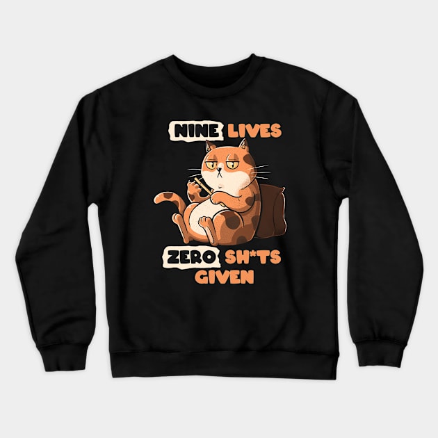 Nine Lives Zero Sh*ts Given Cat by Tobe Fonseca Crewneck Sweatshirt by Tobe_Fonseca